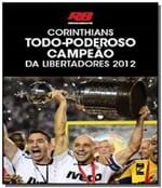 Ficha técnica e caractérísticas do produto Corinthians: Todo Poderoso Campeao da Libertadores