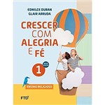 Ficha técnica e caractérísticas do produto Crescer com Alegria e Fé - 1º Ano - Ftd