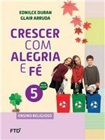 Ficha técnica e caractérísticas do produto CRESCER COM ALEGRIA e FE - ENSINO RELIGIOSO - 5º ANO - Ftd