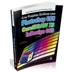 Ficha técnica e caractérísticas do produto Crie Projetos Graficos com Photoshop Cs5 Coreldraw X5 Indesign Cs5 - Erica