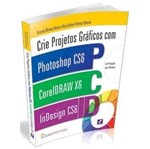 Ficha técnica e caractérísticas do produto Crie Projetos Graficos com Photoshop Cs6 Coreldraw X6 e Indesign Cs6 - Erica
