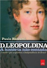 Ficha técnica e caractérísticas do produto D Leopoldina - a Historia Nao Contada - Leya - 1