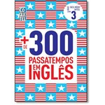 Ficha técnica e caractérísticas do produto + de 300 Passatempos em Inglês - Livro 3 - Nível Fácil, Médio, Difícil
