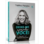 Ficha técnica e caractérísticas do produto Deixe-me Apresentar Você - Talitha Pereira - 7551659