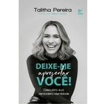 Ficha técnica e caractérísticas do produto Deixe-me Apresentar Você - Talitha Pereira