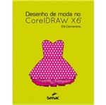 Ficha técnica e caractérísticas do produto Desenho de Moda no Coreldraw X6 - Senac