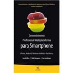 Ficha técnica e caractérísticas do produto Desenvolvimento Profissional Multiplataforma para Smartphone: IPhone, Android, Windows Mobile e BlackBerry
