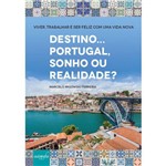 Ficha técnica e caractérísticas do produto Destino... Portugal, Sonho ou Realidade? - Viver, Trabalhar e Ser Feliz com uma Vida Nova