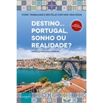 Ficha técnica e caractérísticas do produto Destino... Portugal, sonho ou realidade? - Viver, trabalhar e ser feliz com uma vida nova