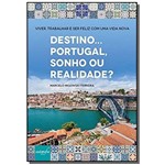 Ficha técnica e caractérísticas do produto Destino. Portugal, Sonho ou Realidade?: Viver, Trabalhar e Ser Feliz com uma Vida Nova