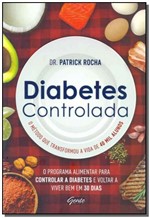 Ficha técnica e caractérísticas do produto Diabetes Controlada: o Programa Alimentar para Controlar a Diabetes e Voltar a Viver Bem em 30 Dias - Gente