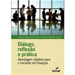 Dialogo, Reflexao e Pratica - Abordagem Objetiva para o Iniciante em Finanças