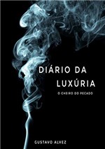 Ficha técnica e caractérísticas do produto Diário da Luxúria: o Cheiro do Pecado