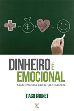 Ficha técnica e caractérísticas do produto Dinheiro é Emocional - Saúde Emocional para Ter Paz Financeira - Vida