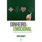 Ficha técnica e caractérísticas do produto Dinheiro É Emocional - Saúde Emocional Para Ter Paz Financeira