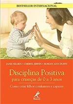 Ficha técnica e caractérísticas do produto Disciplina Positiva para Crianças de 0 a 3 Anos