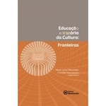 Ficha técnica e caractérísticas do produto Educacao E Historia Da Cultura: Fronteiras