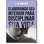 Ficha técnica e caractérísticas do produto Elaborando Seu Interior para Disciplinar Sua Vida