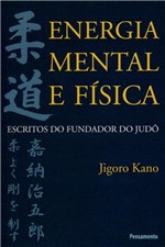 Ficha técnica e caractérísticas do produto Energia Mental e Fisica - Escritos do Fundador do Judo - Pensamento