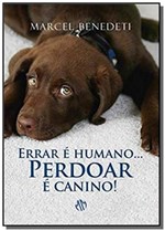 Ficha técnica e caractérísticas do produto Errar e Humano... Perdoar e Canino! - Mundo Maior
