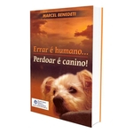 Ficha técnica e caractérísticas do produto Errar e Humano... Perdoar é Canino!
