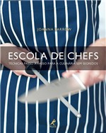 Ficha técnica e caractérísticas do produto Escola de Chefs - Técnicas Passo a Passo para a Culinária Sem Segredos - Editora Manole