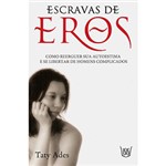 Livro - Escravas de Eros - Como Reerguer Sua Autoestima e se Libertar de Homens Complicados