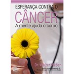 Ficha técnica e caractérísticas do produto Esperança Contra o Câncer: a Mente Ajuda o Corpo