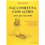 Ficha técnica e caractérísticas do produto Faca Fortuna com Acoes - Antes que Seja Tarde - Cla