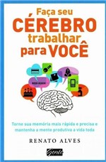 Ficha técnica e caractérísticas do produto Faca Seu Cerebro Trabalhar para Voce - Gente