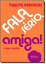 Ficha técnica e caractérísticas do produto Fala Sério, Amiga! - Rocco