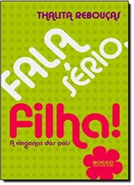 Ficha técnica e caractérísticas do produto Fala Sério, Filha! - Rocco