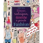 Ficha técnica e caractérísticas do produto Fashion - Risque, Rabisque,desenhe E Pinte