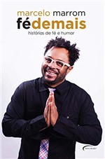 Ficha técnica e caractérísticas do produto Fé Demais - Histórias de Fé e Humor