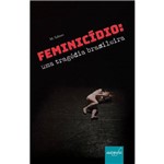 Ficha técnica e caractérísticas do produto Feminicídio - uma Tragédia Brasileira