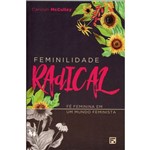 Ficha técnica e caractérísticas do produto Feminilidade Radical - Fé Feminina em um Mundo Feminista
