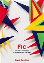 Ficha técnica e caractérísticas do produto Fic - por que a Fanfiction Está Dominando o Mundo