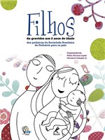 Ficha técnica e caractérísticas do produto Filhos: da Gravidez Aos 2 Anos de Idade - dos Pediatras da Sociedade Brasileira de Pediatria para os Pais