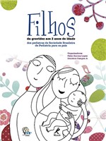 Ficha técnica e caractérísticas do produto Filhos: da Gravidez Aos 2 Anos de Idade – dos Pediatras da Sociedade Brasileira de Pediatria para os Pais