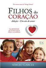 Ficha técnica e caractérísticas do produto Filhos do Coração: Adoção, um Ato de Amor