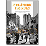 Ficha técnica e caractérísticas do produto Flâneur e as Ruas, O: Fotógrafos e Seus Dispositivos na Captura do Acaso
