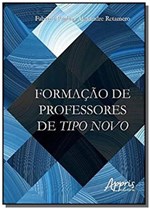 Ficha técnica e caractérísticas do produto Formação de Professores de Tipo Novo - Appris Editora