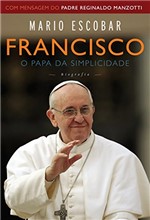 Ficha técnica e caractérísticas do produto Francisco: o Papa da Simplicidade