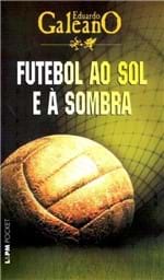 Ficha técnica e caractérísticas do produto Futebol ao Sol e à Sombra - Galeano,eduardo - Ed. L&pm