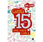 Ficha técnica e caractérísticas do produto Garota 15 Anos - Linda Porem Louca - Galera