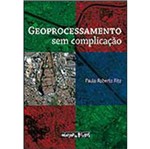 Ficha técnica e caractérísticas do produto Geoprocessamento Sem Complicacoes - Oficina de Tex