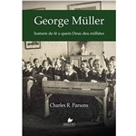 Ficha técnica e caractérísticas do produto George Müller: Homem de Fé a Quem Deus Deu Milhões – Charles Parsons