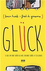 Ficha técnica e caractérísticas do produto Glück: o que um Ano Sabático no Ensinou Sobre a Felicidade