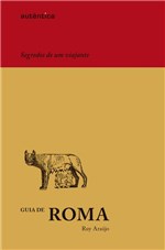 Ficha técnica e caractérísticas do produto Guia de Roma - Segredos de um Viajante - Autentica Editora