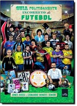 Ficha técnica e caractérísticas do produto Guia Politicamente Incorreto do Futebol - Leya - Casa da Palavra